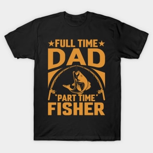 Full time dad part time fisher T-Shirt